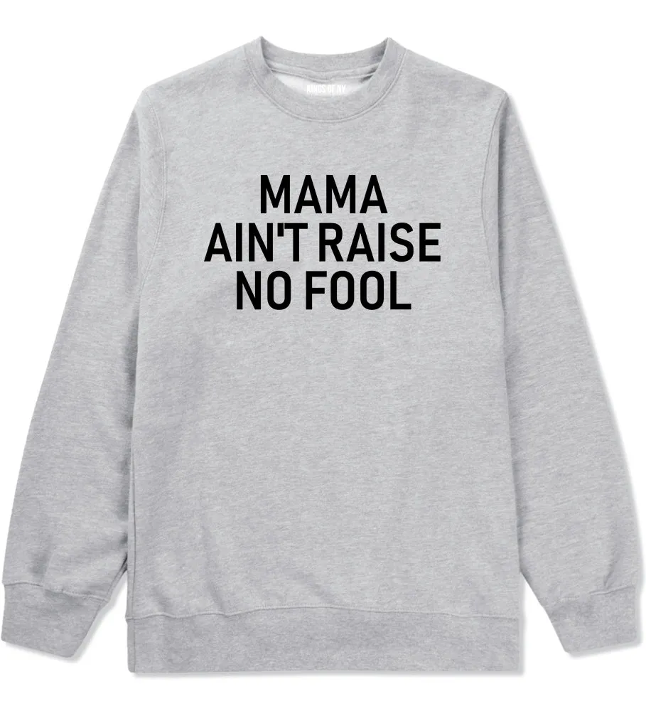 Mama Aint Raise No Fool Mens Crewneck Sweatshirt