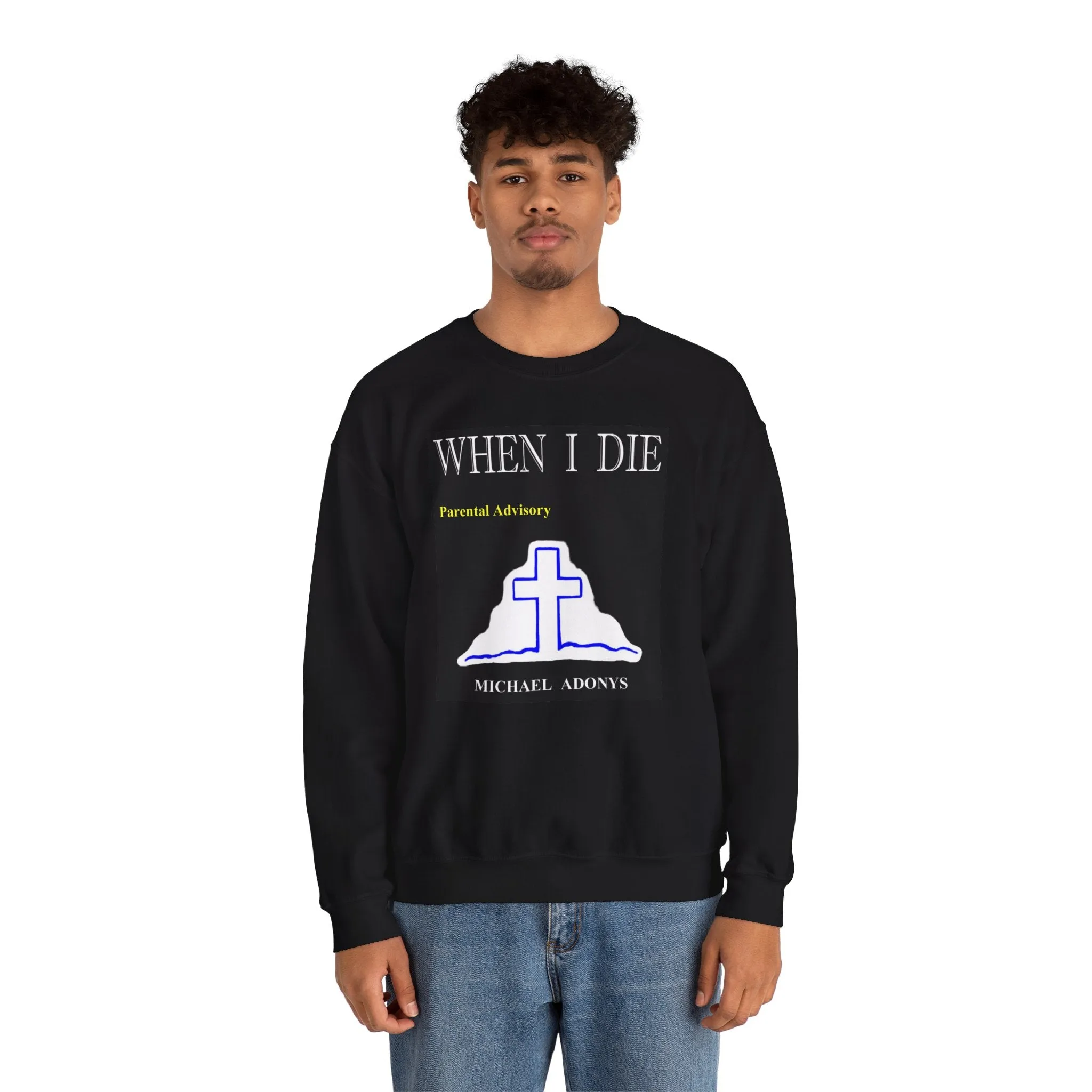 Michael Adonys  When I Die  Crewneck Sweatshirt