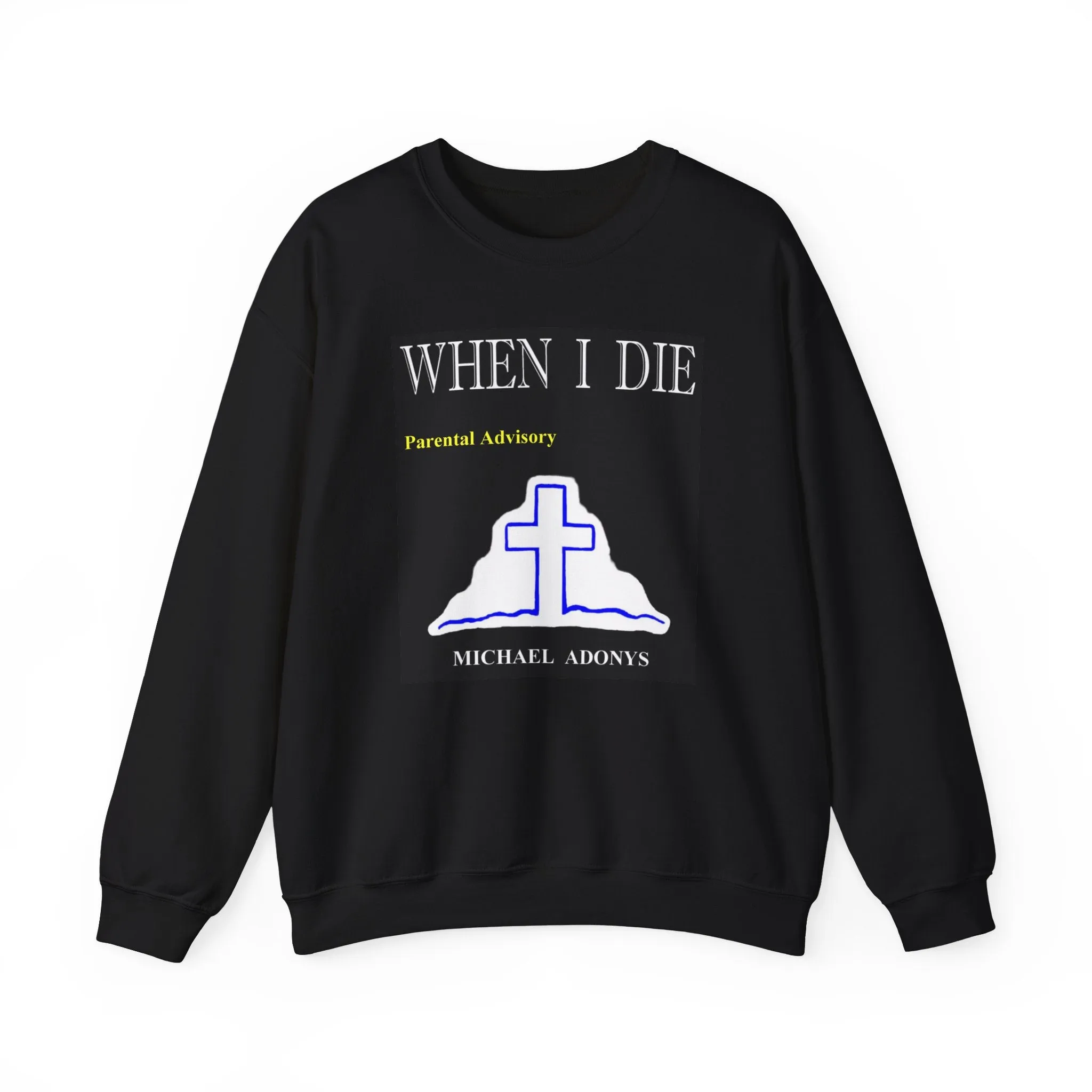 Michael Adonys  When I Die  Crewneck Sweatshirt