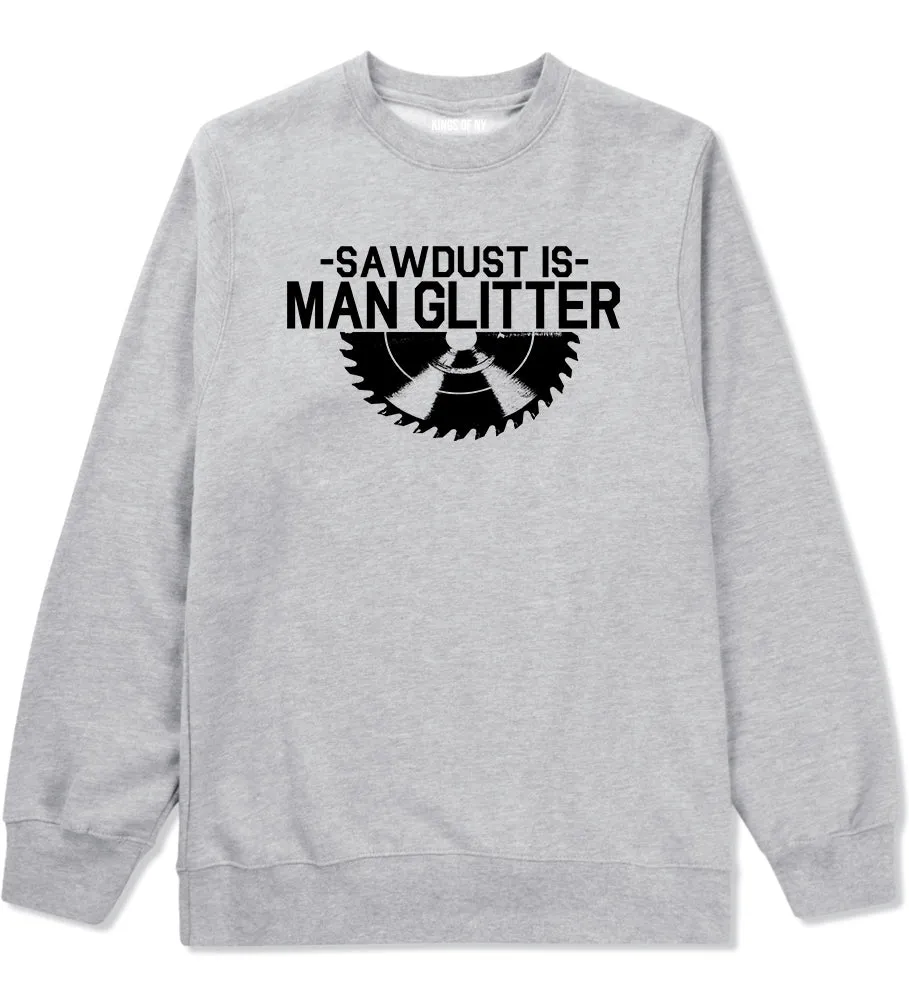 Sawdust Is Man Glitter WoodWorking Mens Crewneck Sweatshirt