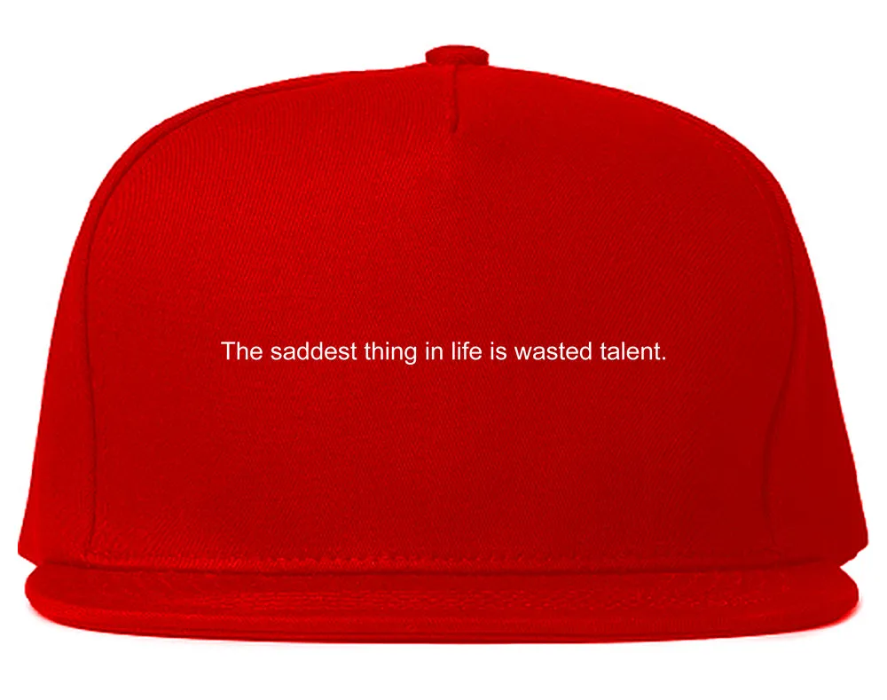 The Saddest Thing In Life Is Wasted Talent Mens Snapback Hat